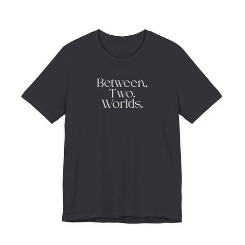 Between Two Worlds Minimalist Tee